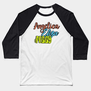 Schuyler Sisters Angelica Eliza and Peggy Name Hamilton Fan Art Baseball T-Shirt